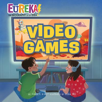 Video Games : Eureka! the Biography of an Idea