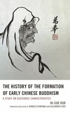 The History of the Formation of Early Chinese Buddhism : A Study on Discourse Characteristics