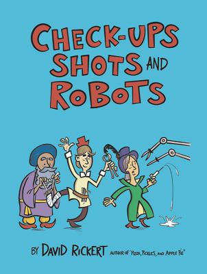 Checkups, Shots, and Robots : True Stories Behind How Doctors Treat Us