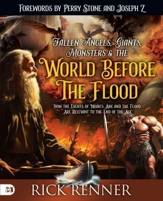 Fallen Angels, Giants, Monsters and the World Before the Flood : How the Events of Noah's Ark and the Flood Are Relevant to the End of the Age