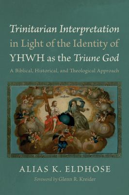Trinitarian Interpretation in Light of the Identity of YHWH As the Triune God : A Biblical, Historical, and Theological Approach