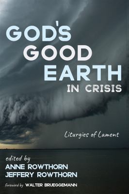 God's Good Earth in Crisis : Liturgies of Lament