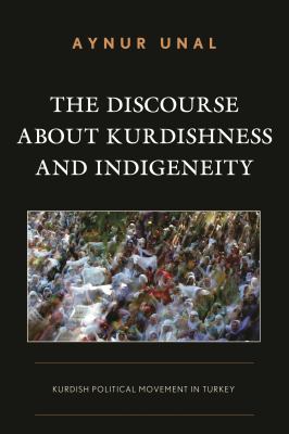 The Discourse about Kurdishness and Indigeneity : Kurdish Political Movement in Turkey