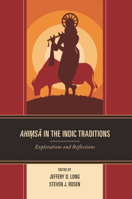 Ahimsa in the Indic Traditions : Explorations and Reflections