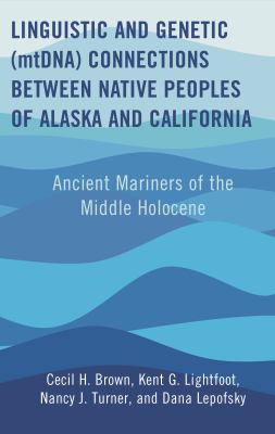 Linguistic and Genetic (mtDNA) Connections Between Native Peoples of Alaska and California : Ancient Mariners of the Middle Holocene