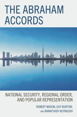 The Abraham Accords : National Security, Regional Order, and Popular Representation