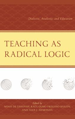 Teaching As Radical Logic : Dialectic, Analectic, and Education