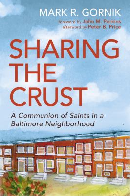 Sharing the Crust : A Communion of Saints in a Baltimore Neighborhood