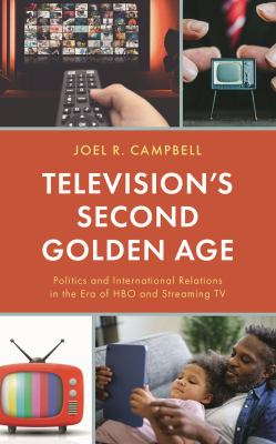 Television's Second Golden Age : Politics and International Relations in the Era of HBO and Streaming TV