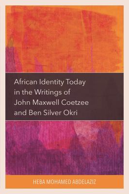 African Identity Today in the Writings of John Maxwell Coetzee and Ben Silver Okri