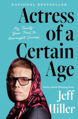 Actress of a Certain Age : My Twenty-Year Trail to Overnight Success