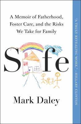 Safe : A Memoir of Fatherhood, Foster Care, and the Risks We Take for Family