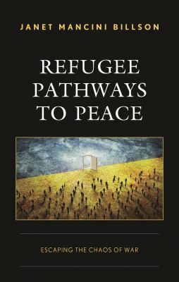 Refugee Pathways to Peace : Escaping the Chaos of War