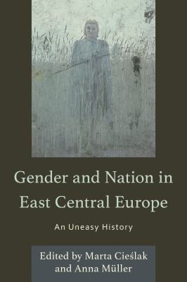 Gender and Nation in East Central Europe : An Uneasy History