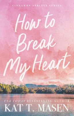 How to Break My Heart : A Novel