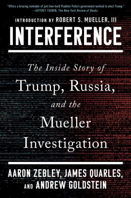 Interference : The Inside Story of Trump, Russia, and the Mueller Investigation