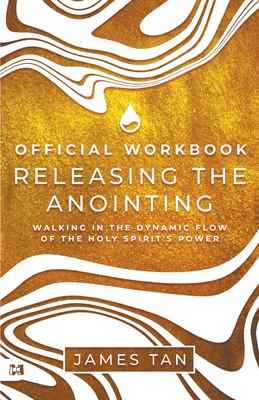 The Official Workbook for Releasing the Anointing : Walking in the Dynamic Flow of the Holy Spirit's Power