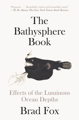 The Bathysphere Book : Effects of the Luminous Ocean Depths