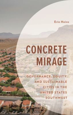 Concrete Mirage : Governance, Equity, and Sustainable Cities in the United States Southwest