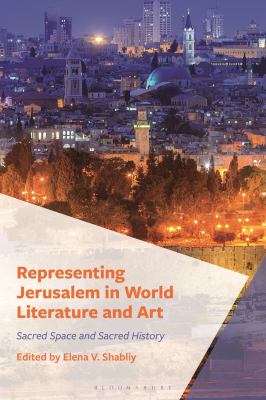 Representing Jerusalem in World Literature and Art : Sacred Space and Sacred History