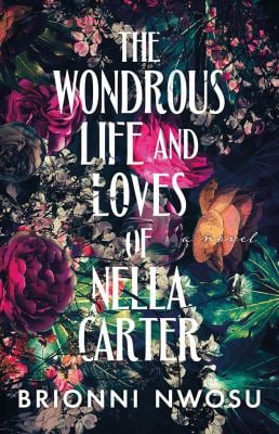 The Wondrous Life and Loves of Nella Carter : A Novel