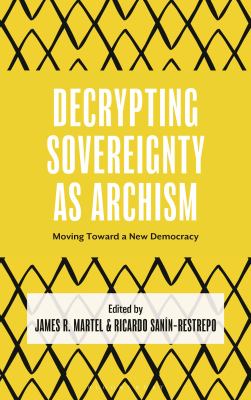 Decrypting Sovereignty As Archism : Moving Toward a New Democracy