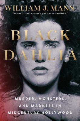 Black Dahlia : Murder, Monsters, and Madness in Midcentury Hollywood