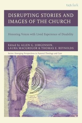 Disrupting Stories and Images of the Church : Honoring Voices with Lived Experience of Disability