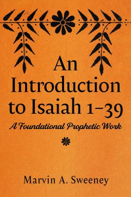 An Introduction to Isaiah 1-39 : A Foundational Prophetic Work