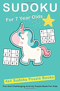 Sudoku for 7 Year Olds : 4x4 Fun and Challenging Activity Puzzle Book for Kids Ages 6 - 8