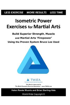 Isometric Power Exercises for Martial Arts : Build Superior Strength, Muscle and Martial Arts 'Firepower' Using the Proven System Bruce Lee Used