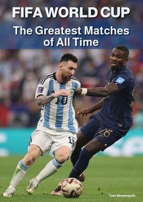 FIFA World Cup : The Greatest Matches of All Time