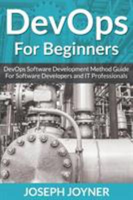 Devops for Beginners : Devops Software Development Method Guide for Software Developers and It Professionals