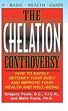 The Chelation Controversy : How to Safely Detoxify Your Body and Improve Your Health and Well-Being
