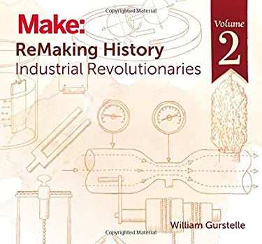 ReMaking History, Volume 2 : Industrial Revolutionaries