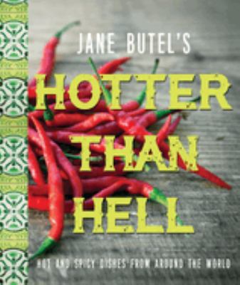 Jane Butel's Hotter Than Hell Cookbook : Hot and Spicy Dishes from Around the World