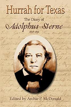 Hurrah for Texas : The Diary of Adolphus Sterne: 1838-1851
