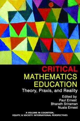 Critical Mathematics Education : Theory, Praxis, and Reality