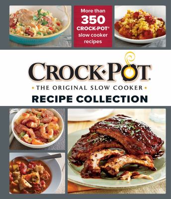 Crockpot Recipe Collection : More Than 350 Crock-Pot Slow Cooker Recipes