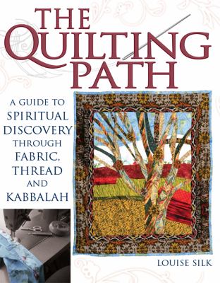 The Quilting Path : A Guide to Spiritual Discover Through Fabric, Thread and Kabbalah