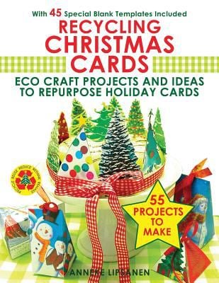 Recycling Christmas Cards : Eco Craft Projects and Ideas to Repurpose Holiday Cards- with 45 Special Blank Templates Included As Downloads