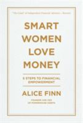 Smart Women Love Money : 5 Simple, Life-Changing Rules of Investing