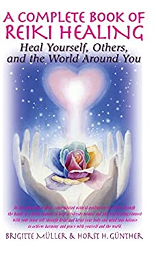 A Complete Book of Reiki Healing : Heal Yourself, Others, and the World Around You