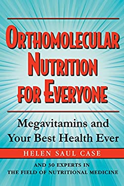 Orthomolecular Nutrition for Everyone : Megavitamins and Your Best Health Ever