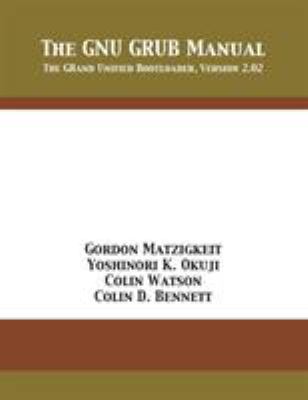 The Gnu Grub Manual : The Grand Unified Bootloader, Version 2. 02