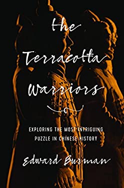 The Terracotta Warriors : Exploring the Most Intriguing Puzzle in Chinese History