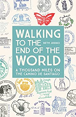 Walking to the End of the World : A Thousand Miles on the Camino de Santiago