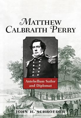 Matthew Calbraith Perry : Antebellum Sailor and Diplomat