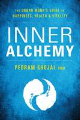 Inner Alchemy : The Urban Monk's Guide to Happiness, Health, and Vitality