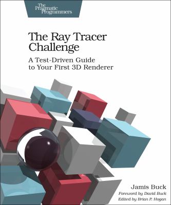 The Ray Tracer Challenge : A Test-Driven Guide to Your First 3D Renderer